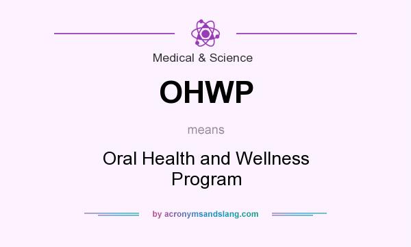 What does OHWP mean? It stands for Oral Health and Wellness Program