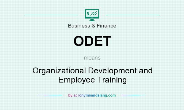 What does ODET mean? It stands for Organizational Development and Employee Training
