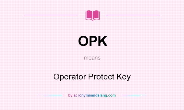What does OPK mean? It stands for Operator Protect Key