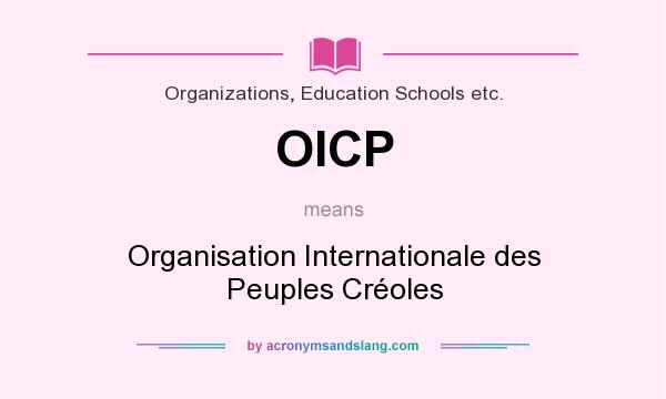 What does OICP mean? It stands for Organisation Internationale des Peuples Créoles