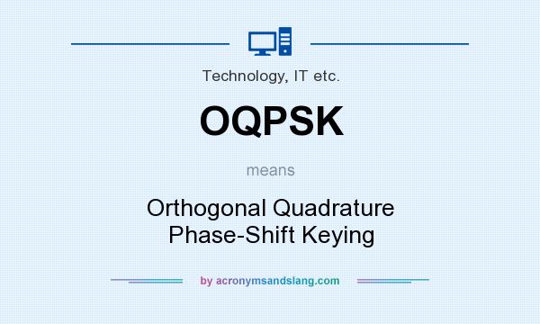 What does OQPSK mean? It stands for Orthogonal Quadrature Phase-Shift Keying