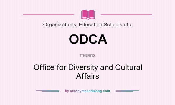 What does ODCA mean? It stands for Office for Diversity and Cultural Affairs