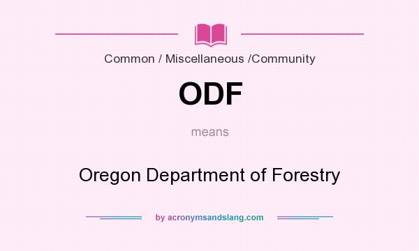 What does ODF mean? It stands for Oregon Department of Forestry