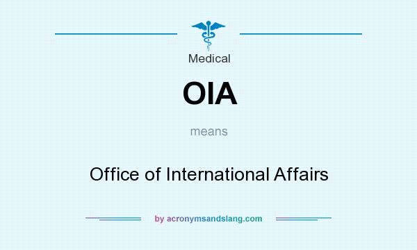 What does OIA mean? It stands for Office of International Affairs