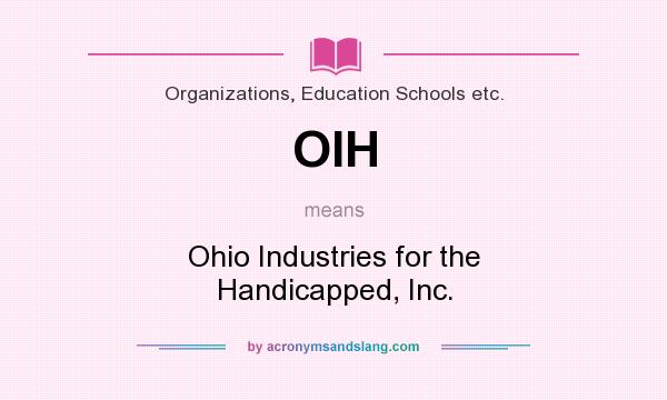 What does OIH mean? It stands for Ohio Industries for the Handicapped, Inc.