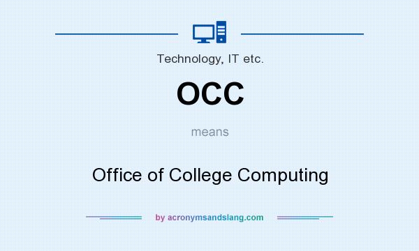 What does OCC mean? It stands for Office of College Computing