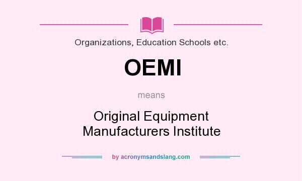 What does OEMI mean? It stands for Original Equipment Manufacturers Institute