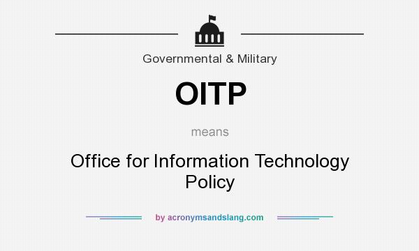 What does OITP mean? It stands for Office for Information Technology Policy