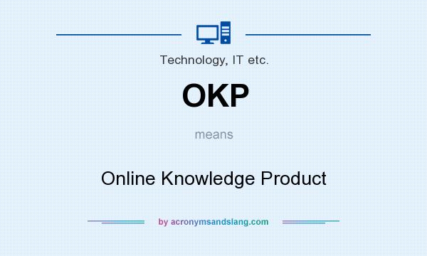 What does OKP mean? It stands for Online Knowledge Product
