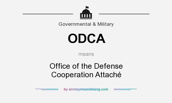 What does ODCA mean? It stands for Office of the Defense Cooperation Attaché