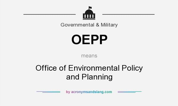 What does OEPP mean? It stands for Office of Environmental Policy and Planning