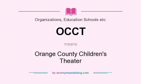 What does OCCT mean? It stands for Orange County Children`s Theater