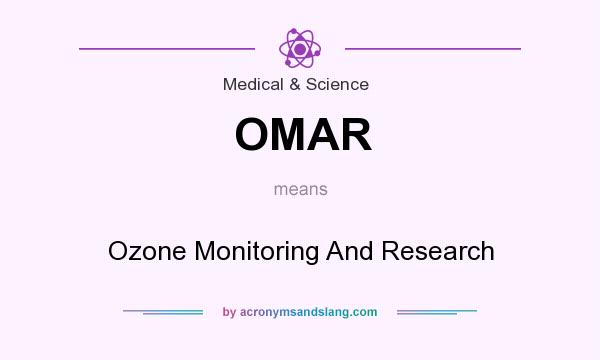 What does OMAR mean? It stands for Ozone Monitoring And Research