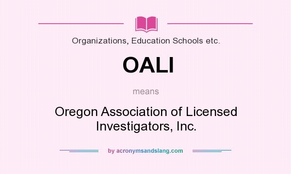 What does OALI mean? It stands for Oregon Association of Licensed Investigators, Inc.