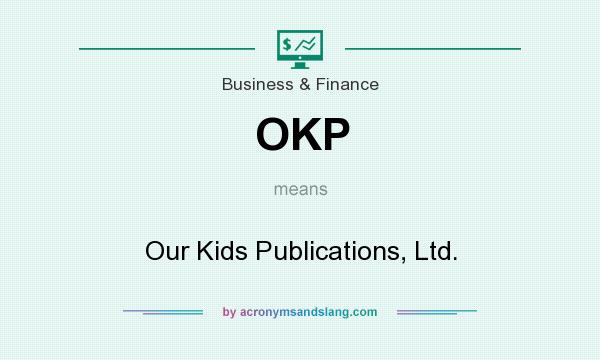 What does OKP mean? It stands for Our Kids Publications, Ltd.