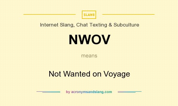 What does NWOV mean? It stands for Not Wanted on Voyage