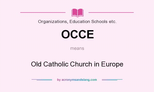 What does OCCE mean? It stands for Old Catholic Church in Europe