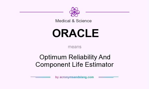What does ORACLE mean? It stands for Optimum Reliability And Component Life Estimator