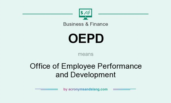 What does OEPD mean? It stands for Office of Employee Performance and Development