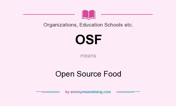 What does OSF mean? It stands for Open Source Food