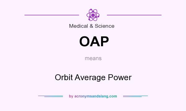 What does OAP mean? It stands for Orbit Average Power
