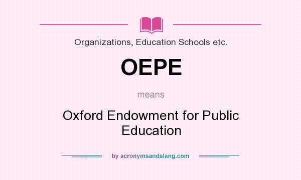 What does OEPE mean? It stands for Oxford Endowment for Public Education