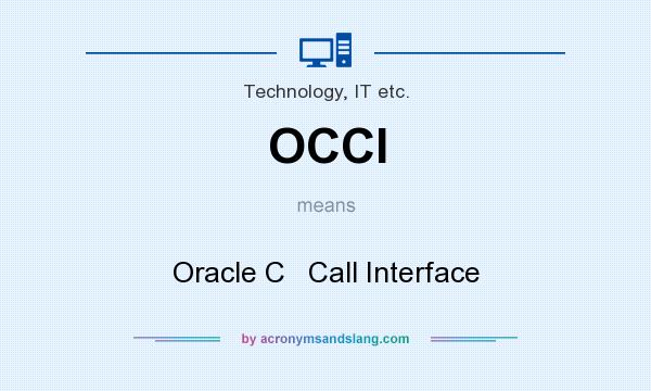 What does OCCI mean? It stands for Oracle C   Call Interface