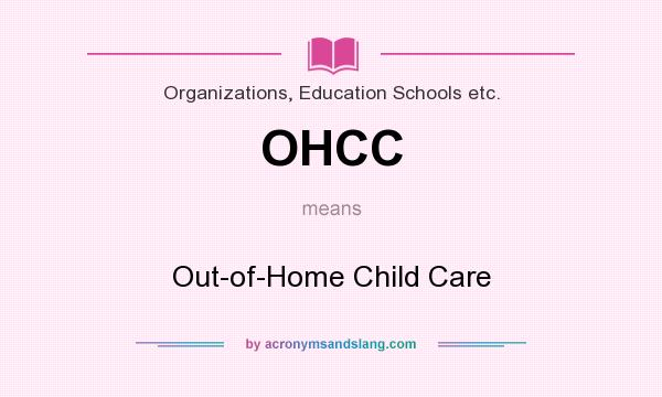 What does OHCC mean? It stands for Out-of-Home Child Care