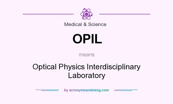 What does OPIL mean? It stands for Optical Physics Interdisciplinary Laboratory