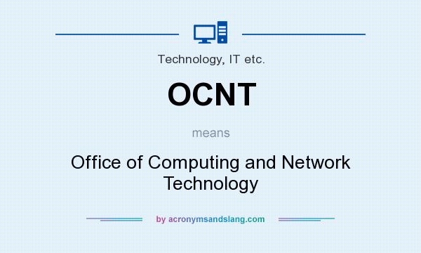 What does OCNT mean? It stands for Office of Computing and Network Technology