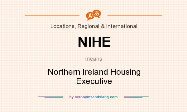 What does NIHE mean? It stands for Northern Ireland Housing Executive