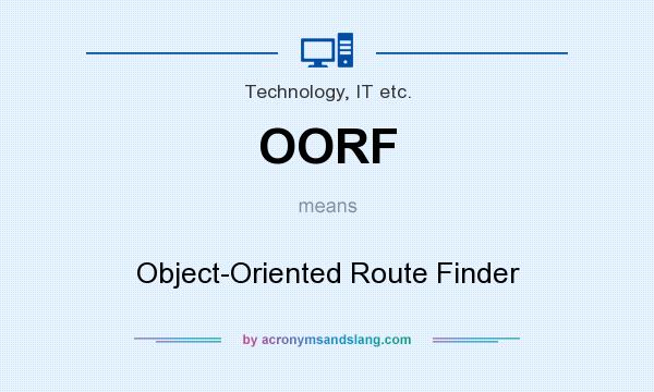 What does OORF mean? It stands for Object-Oriented Route Finder