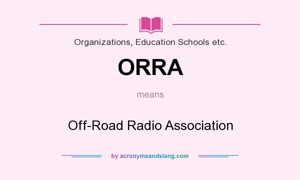 What does ORRA mean? It stands for Off-Road Radio Association