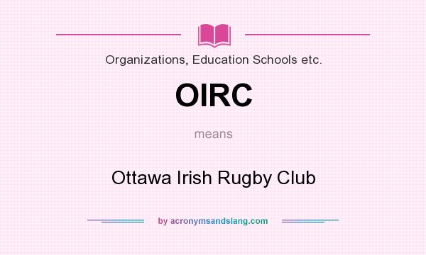What does OIRC mean? It stands for Ottawa Irish Rugby Club
