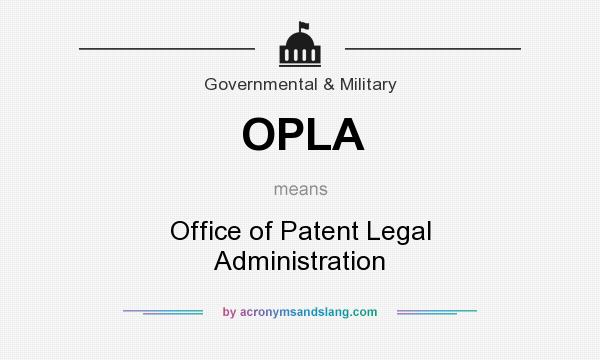 What does OPLA mean? It stands for Office of Patent Legal Administration