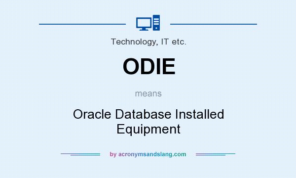What does ODIE mean? It stands for Oracle Database Installed Equipment