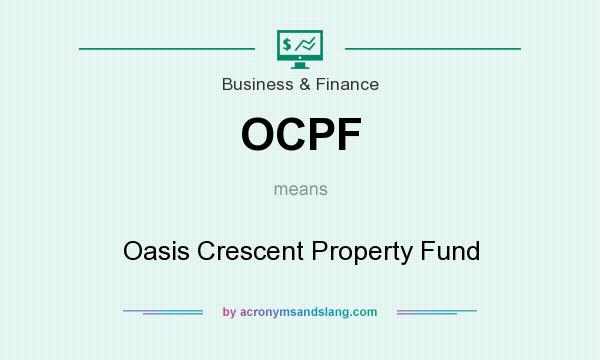 What does OCPF mean? It stands for Oasis Crescent Property Fund