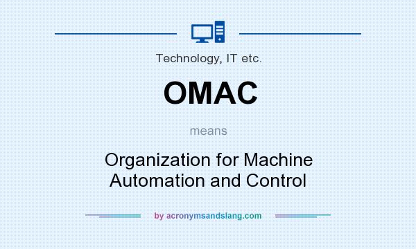 What does OMAC mean? It stands for Organization for Machine Automation and Control