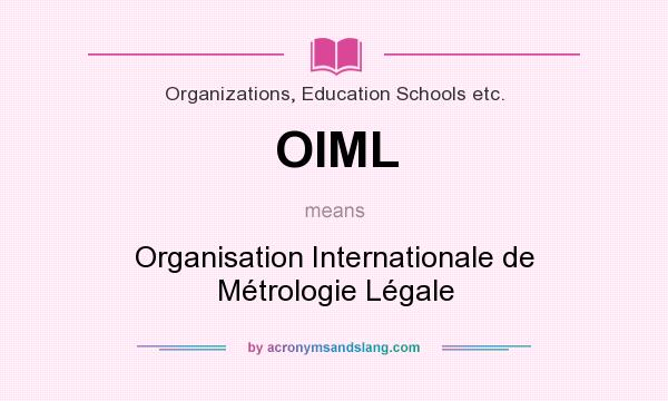 What does OIML mean? It stands for Organisation Internationale de Métrologie Légale