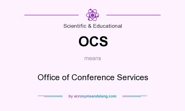 What does OCS mean? It stands for Office of Conference Services