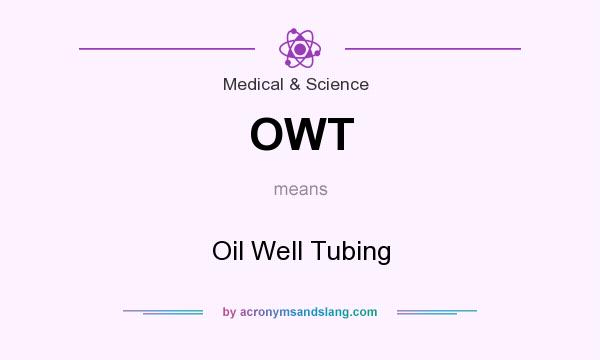 What does OWT mean? It stands for Oil Well Tubing