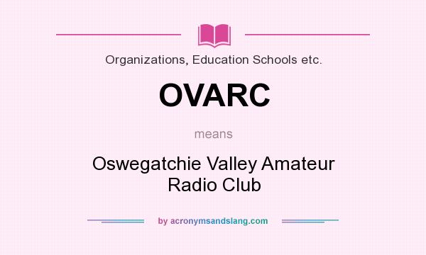 What does OVARC mean? It stands for Oswegatchie Valley Amateur Radio Club