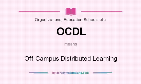 What does OCDL mean? It stands for Off-Campus Distributed Learning