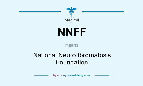What does NNFF mean? It stands for National Neurofibromatosis Foundation