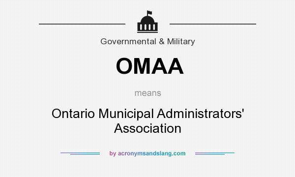 What does OMAA mean? It stands for Ontario Municipal Administrators` Association