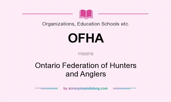 What does OFHA mean? It stands for Ontario Federation of Hunters and Anglers