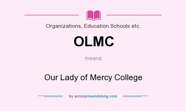 What does OLMC mean? It stands for Our Lady of Mercy College