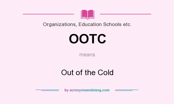 What does OOTC mean? It stands for Out of the Cold