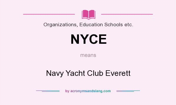 What does NYCE mean? It stands for Navy Yacht Club Everett