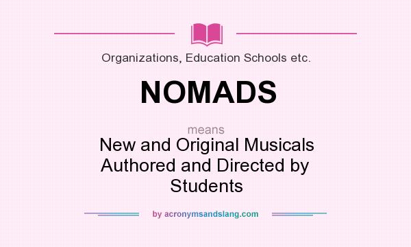 What does NOMADS mean? It stands for New and Original Musicals Authored and Directed by Students